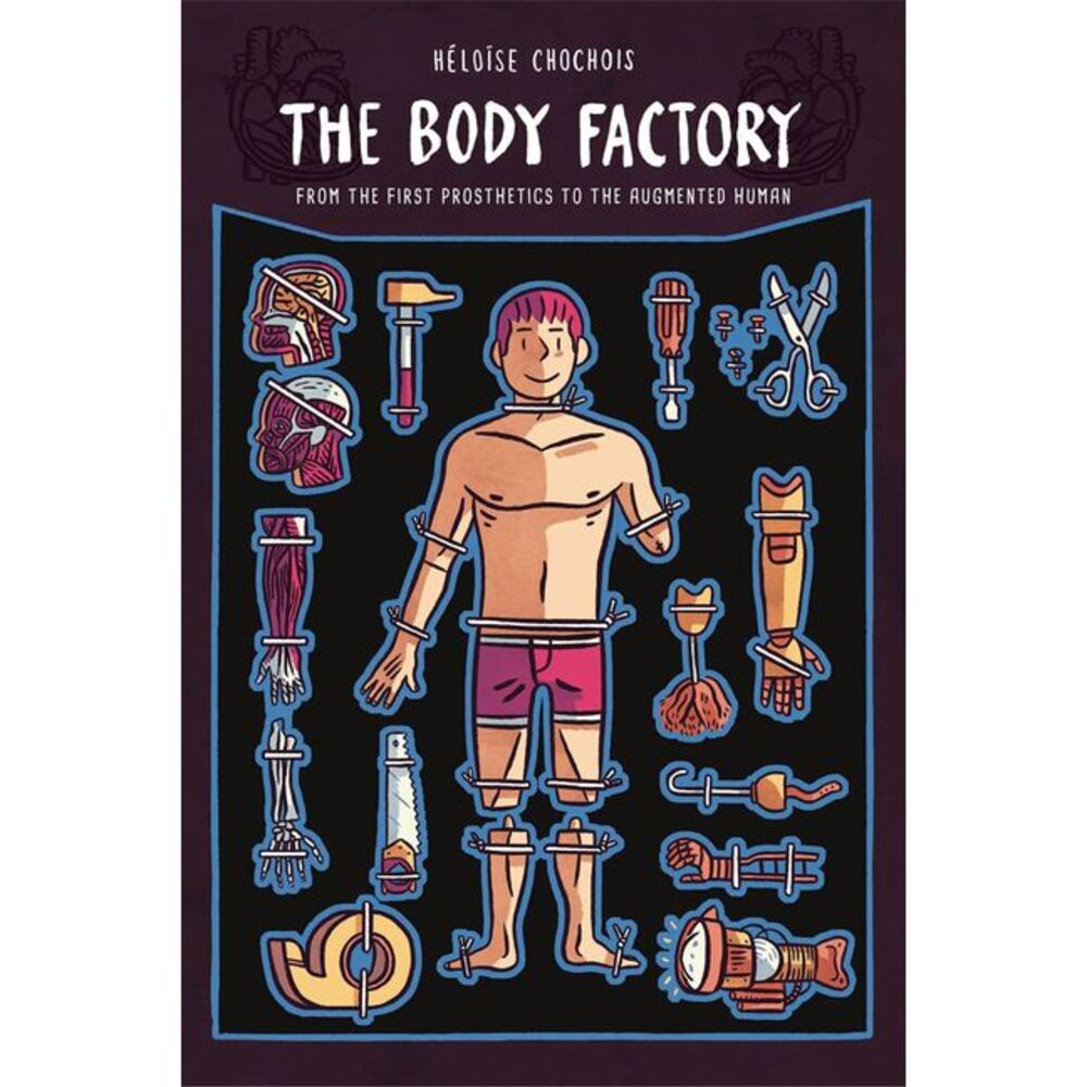The Body Factory: From the First Prosthetics to the Augmented Human -- Héloïse C